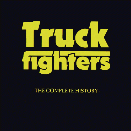 Truckfighters : The Complete History Truckfighters : The Complete History
